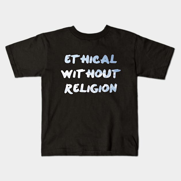 Ethical Without Religion Kids T-Shirt by ericamhf86